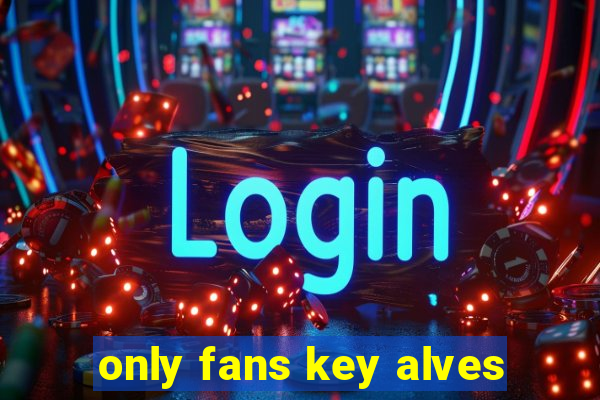 only fans key alves